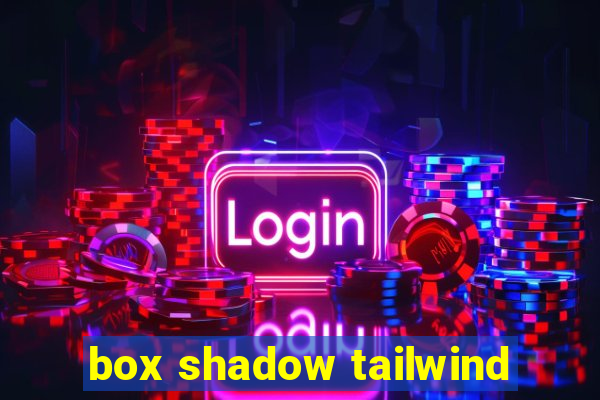 box shadow tailwind